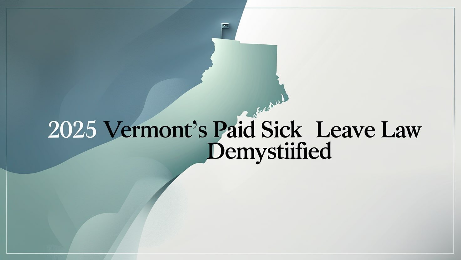 2025 Vermont's Paid Sick Leave Law Demystified